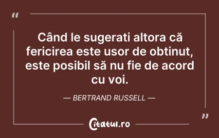 Citeste si: Când le sugerați altora că fericirea est...