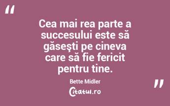 Cea mai rea parte a succesului este să ...