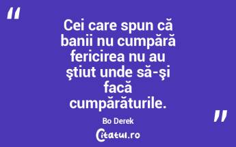 Cei care spun că banii nu cumpără fer...