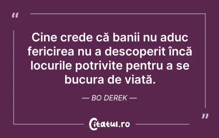 Citeste si: Cine crede că banii nu aduc fericirea nu...