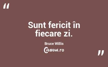 Sunt fericit în fiecare zi. Bruce Willi...