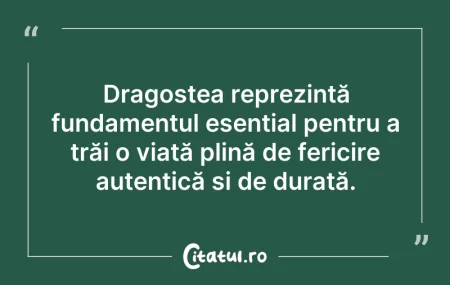 Citeste si: Dragostea reprezintă fundamentul esenția...