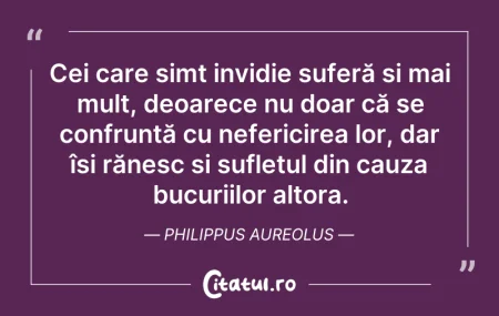 Citeste si: Cei care simt invidie suferă și mai mult...