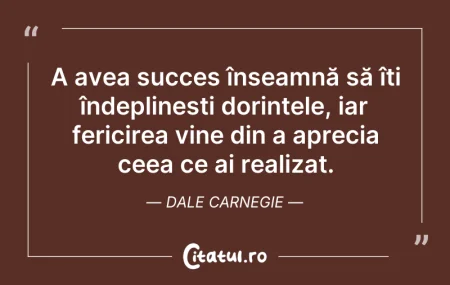Citeste si: A avea succes înseamnă să îți îndeplineș...