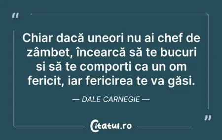 Citeste si: Chiar dacă uneori nu ai chef de zâmbet, ...