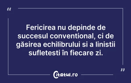 Citeste si: Fericirea nu depinde de succesul convenț...