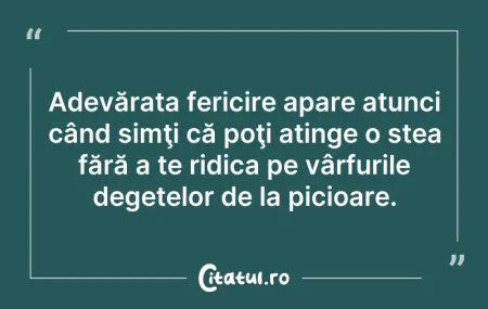 Citeste si: Adevărata fericire apare atunci când sim...