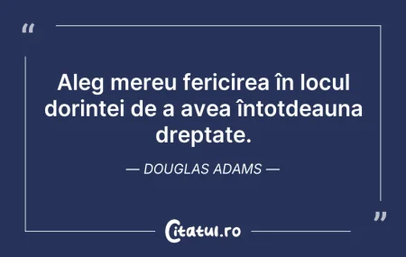 Citeste si: Aleg mereu fericirea în locul dorinței d...