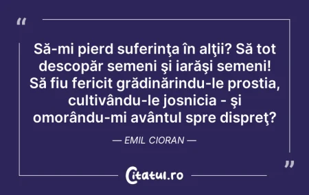 Citeste si: Să-mi pierd suferinţa în alţii? Să tot d...