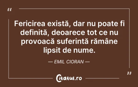 Citeste si: Fericirea există, dar nu poate fi defini...