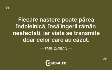 Citeste si: Fiecare naștere poate părea îndoielnică,...