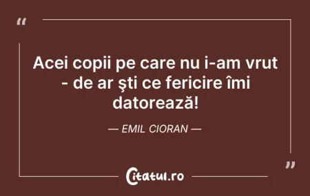 Citeste si: Acei copii pe care nu i-am vrut - de ar ...