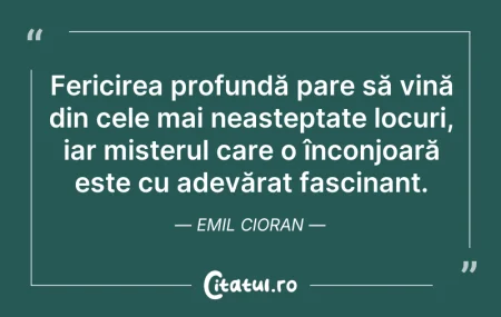 Citeste si: Fericirea profundă pare să vină din cele...