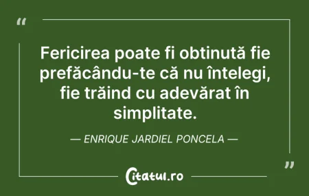 Citeste si: Fericirea poate fi obținută fie prefăcân...