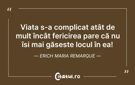 Citeste si: Viața s-a complicat atât de mult încât f...