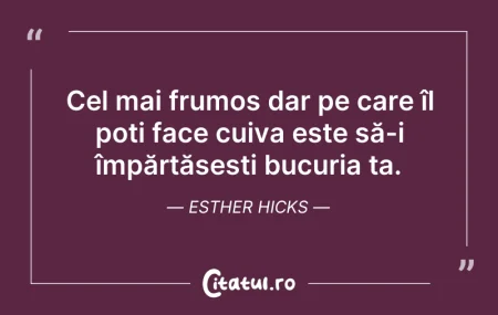 Citeste si: Cel mai frumos dar pe care îl poți face ...