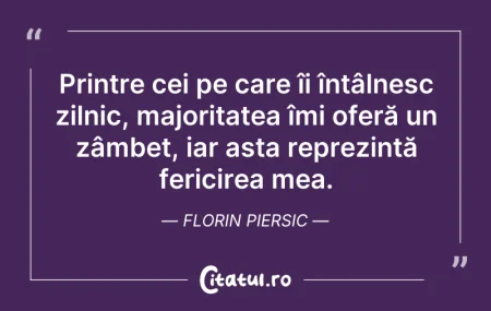 Citeste si: Printre cei pe care îi întâlnesc zilnic,...
