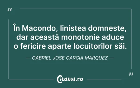 Citeste si: În Macondo, liniștea domnește, dar aceas...