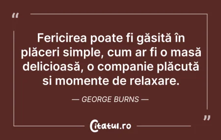 Citeste si: Fericirea poate fi găsită în plăceri sim...