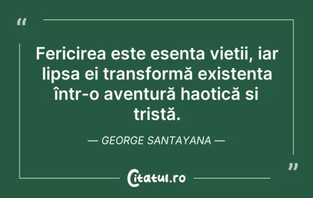 Citeste si: Fericirea este esența vieții, iar lipsa ...