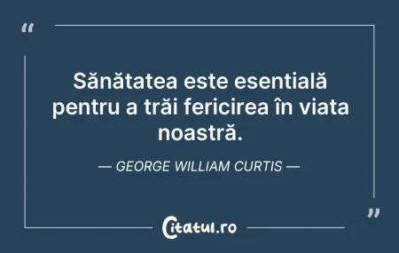 Citeste si: Sănătatea este esențială pentru a trăi f...