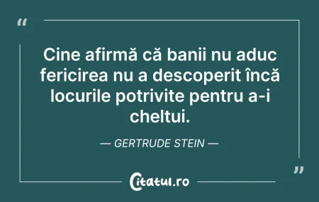 Citeste si: Cine afirmă că banii nu aduc fericirea n...