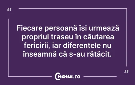 Citeste si: Fiecare persoană își urmează propriul tr...