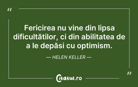 Citeste si: Fericirea nu vine din lipsa dificultățil...