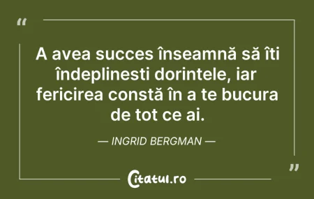 Citeste si: A avea succes înseamnă să îți îndeplineș...