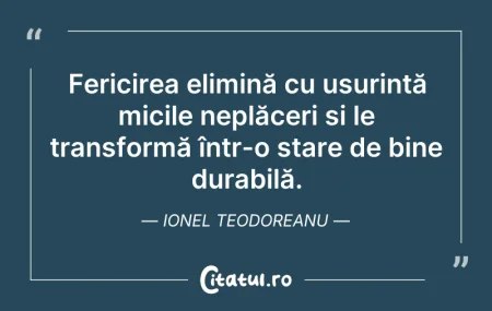Citeste si: Fericirea elimină cu ușurință micile nep...