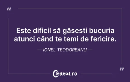 Citeste si: Este dificil să găsești bucuria atunci c...