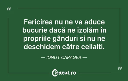 Citeste si: Fericirea nu ne va aduce bucurie dacă ne...