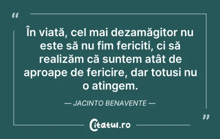Citeste si: În viață, cel mai dezamăgitor nu este să...