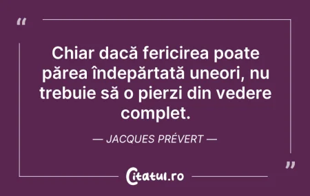 Citeste si: Chiar dacă fericirea poate părea îndepăr...