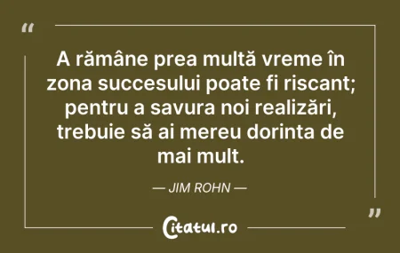 Citeste si: A rămâne prea multă vreme în zona succes...