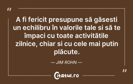 Citeste si: A fi fericit presupune să găsești un ech...