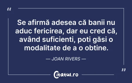 Citeste si: Se afirmă adesea că banii nu aduc ferici...
