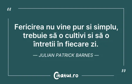 Citeste si: Fericirea nu vine pur și simplu, trebuie...