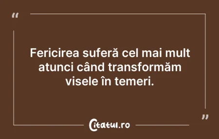 Citeste si: Fericirea suferă cel mai mult atunci cân...