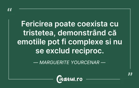 Citeste si: Fericirea poate coexista cu tristețea, d...