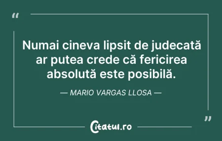 Citeste si: Numai cineva lipsit de judecată ar putea...