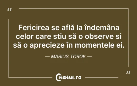 Citeste si: Fericirea se află la îndemâna celor care...