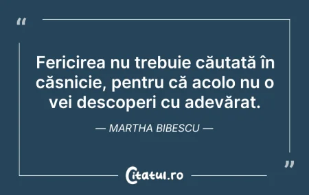 Citeste si: Fericirea nu trebuie căutată în căsnicie...