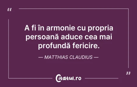 Citeste si: A fi în armonie cu propria persoană aduc...