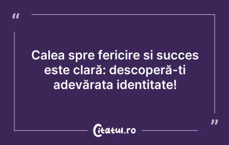 Citeste si: Calea spre fericire și succes este clară...