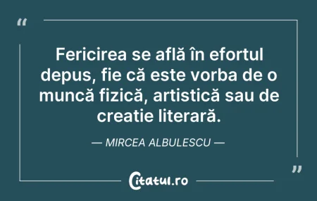 Citeste si: Fericirea se află în efortul depus, fie ...