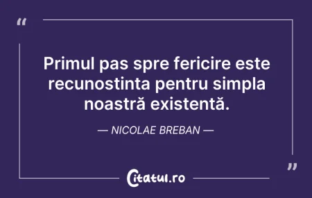 Citeste si: Primul pas spre fericire este recunoștin...