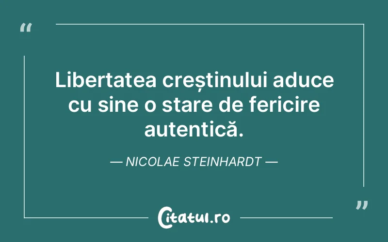 Libertatea creștinului aduce cu sine o stare de fericire autentică. Nicolae Steinhardt