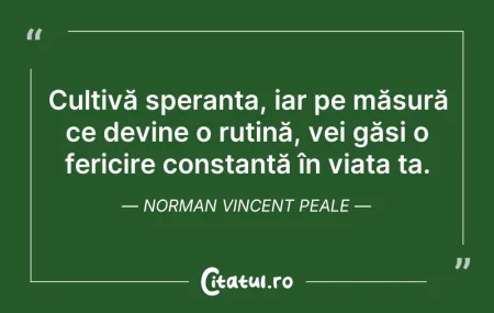 Citeste si: Cultivă speranța, iar pe măsură ce devin...