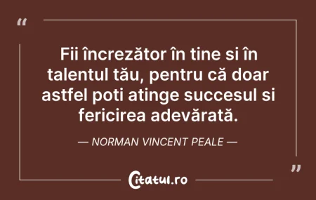 Citeste si: Fii încrezător în tine și în talentul tă...